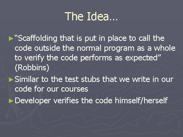 The Idea… ► “Scaffolding that is put in place to call the code outside