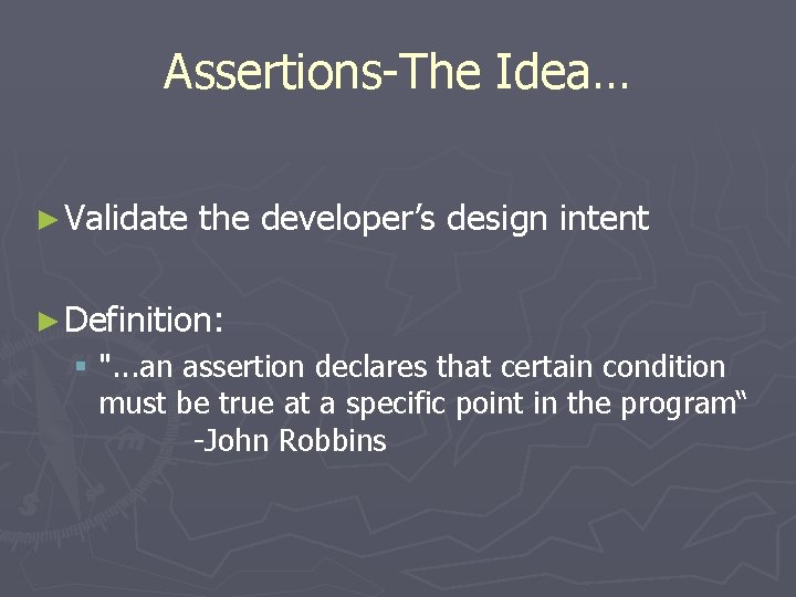 Assertions-The Idea… ► Validate the developer’s design intent ► Definition: § ". . .