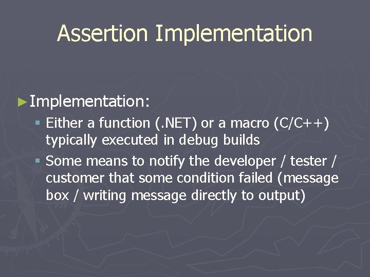 Assertion Implementation ► Implementation: § Either a function (. NET) or a macro (C/C++)