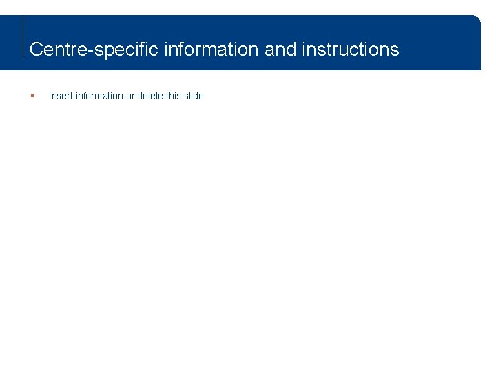 Centre-specific information and instructions § Insert information or delete this slide www. keenpac. co.