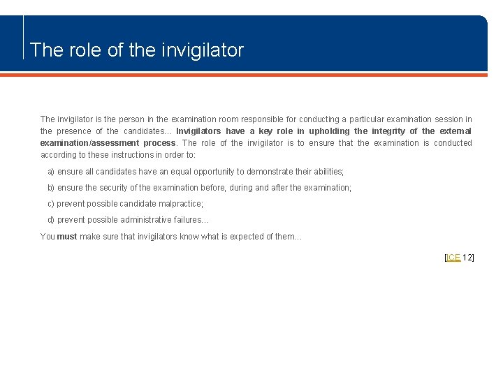The role of the invigilator The invigilator is the person in the examination room