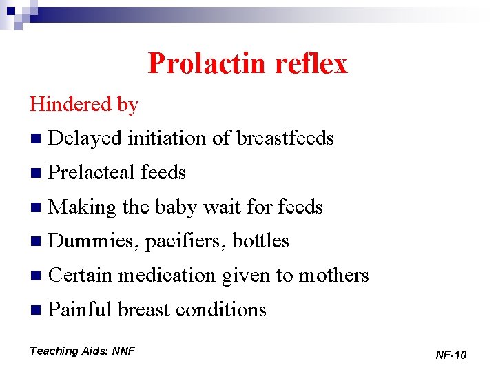 Prolactin reflex Hindered by n Delayed initiation of breastfeeds n Prelacteal feeds n Making