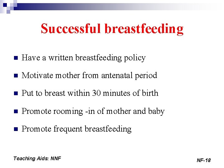 Successful breastfeeding n Have a written breastfeeding policy n Motivate mother from antenatal period