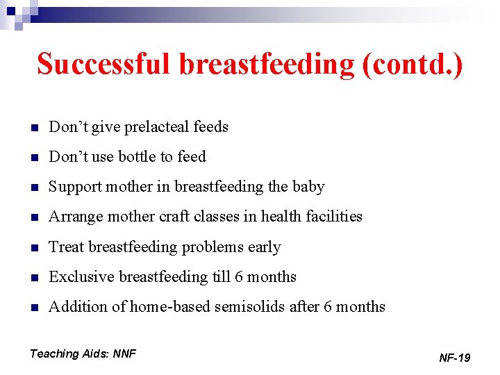 Successful breastfeeding (contd. ) n Don’t give prelacteal feeds n Don’t use bottle to