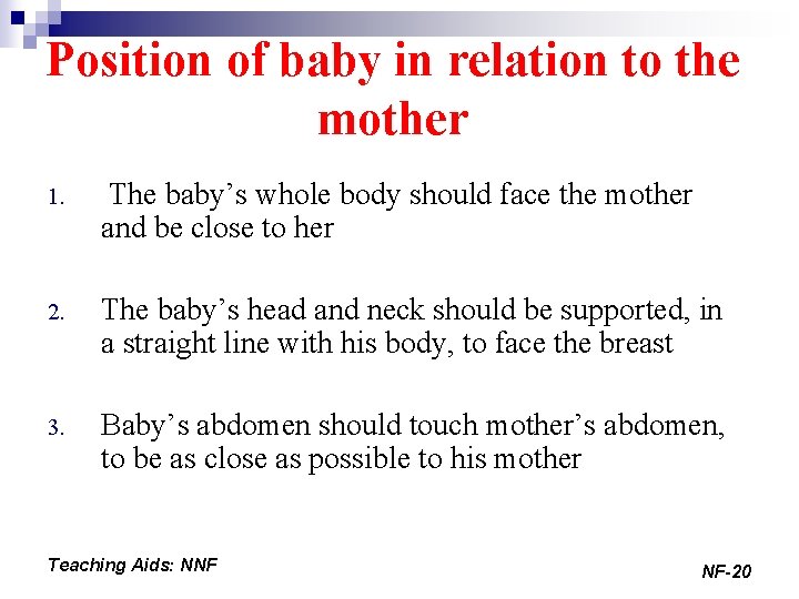 Position of baby in relation to the mother 1. The baby’s whole body should