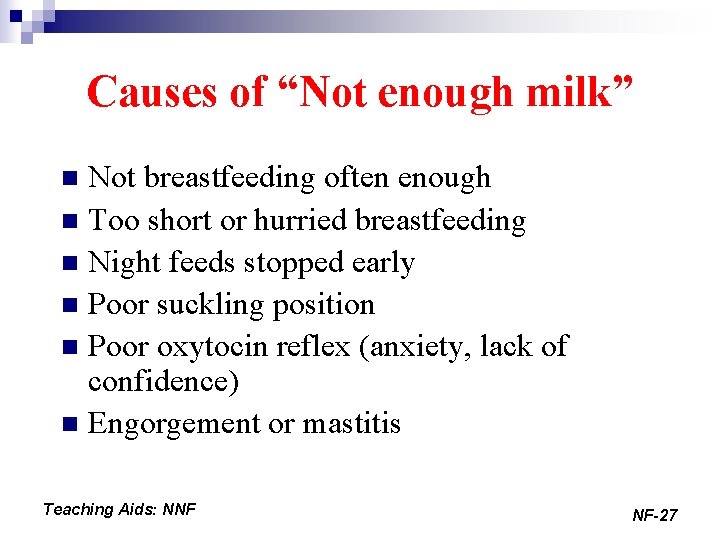 Causes of “Not enough milk” Not breastfeeding often enough n Too short or hurried