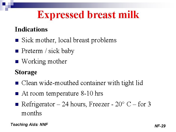 Expressed breast milk Indications n Sick mother, local breast problems n Preterm / sick