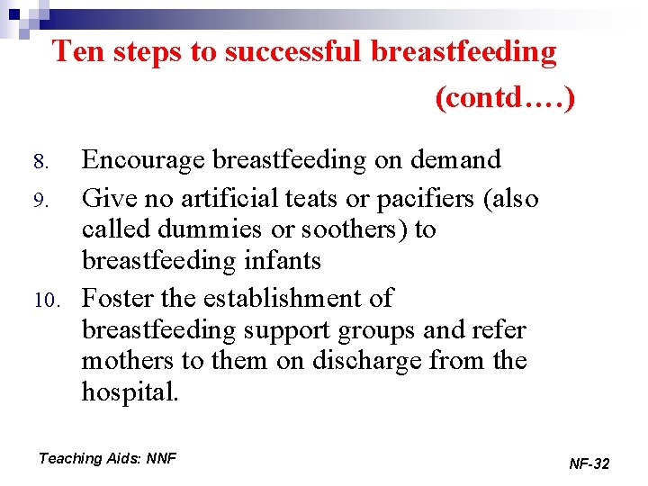 Ten steps to successful breastfeeding (contd…. ) 8. 9. 10. Encourage breastfeeding on demand