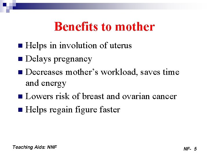 Benefits to mother Helps in involution of uterus n Delays pregnancy n Decreases mother’s