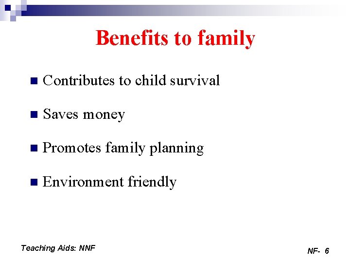 Benefits to family n Contributes to child survival n Saves money n Promotes family