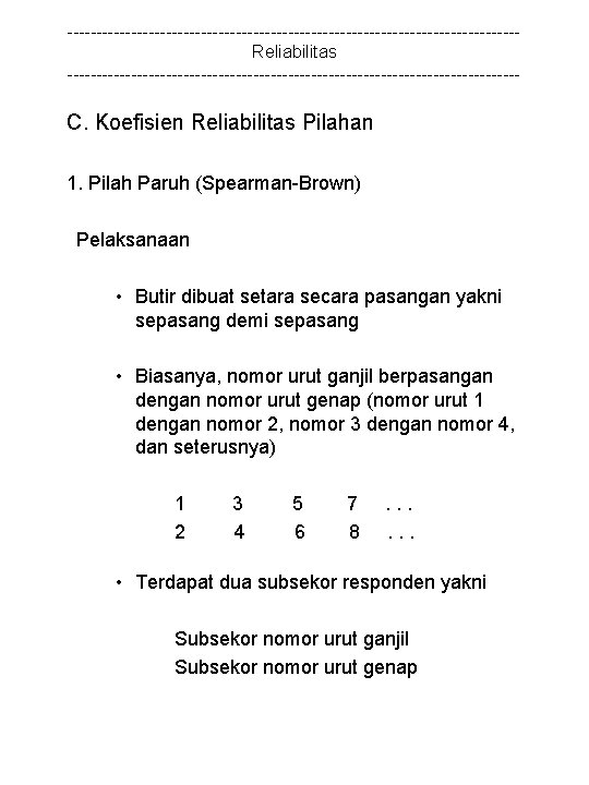 ---------------------------------------Reliabilitas --------------------------------------- C. Koefisien Reliabilitas Pilahan 1. Pilah Paruh (Spearman-Brown) Pelaksanaan • Butir dibuat