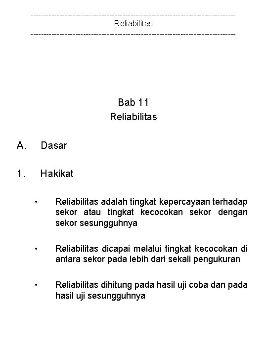 ---------------------------------------Reliabilitas --------------------------------------- Bab 11 Reliabilitas A. Dasar 1. Hakikat • Reliabilitas adalah tingkat kepercayaan