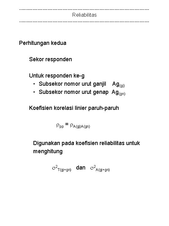 ---------------------------------------Reliabilitas --------------------------------------- Perhitungan kedua Sekor responden Untuk responden ke-g • Subsekor nomor urut ganjil