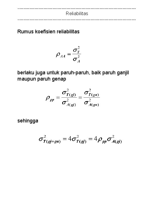 ---------------------------------------Reliabilitas --------------------------------------- Rumus koefisien reliabilitas berlaku juga untuk paruh-paruh, baik paruh ganjil maupun paruh