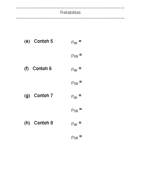 ---------------------------------------Reliabilitas --------------------------------------- (e) Contoh 5 pp = SB = (f) Contoh 6 pp =