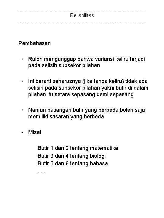 ---------------------------------------Reliabilitas --------------------------------------- Pembahasan • Rulon menganggap bahwa variansi keliru terjadi pada selisih subsekor pilahan