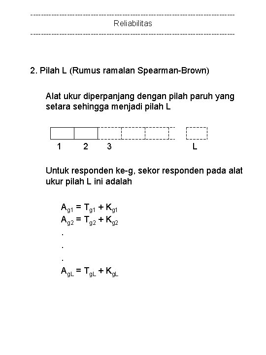 ---------------------------------------Reliabilitas --------------------------------------- 2. Pilah L (Rumus ramalan Spearman-Brown) Alat ukur diperpanjang dengan pilah paruh