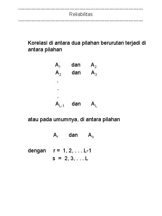 ---------------------------------------Reliabilitas --------------------------------------- Korelasi di antara dua pilahan berurutan terjadi di antara pilahan A 1