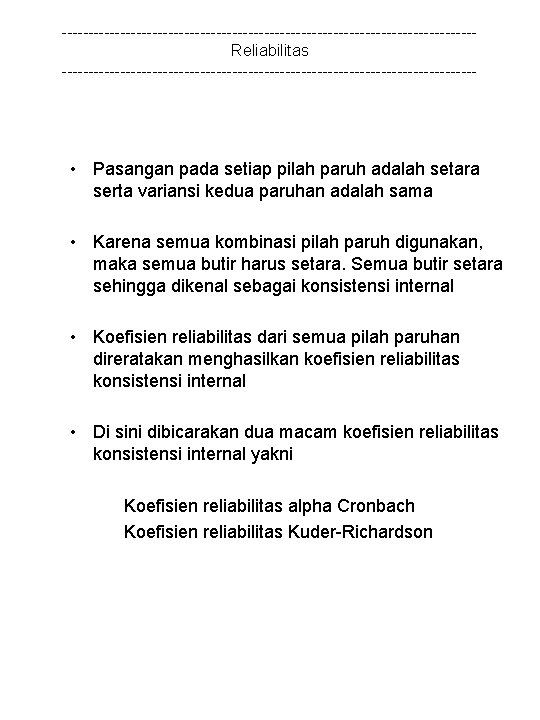 ---------------------------------------Reliabilitas --------------------------------------- • Pasangan pada setiap pilah paruh adalah setara serta variansi kedua paruhan