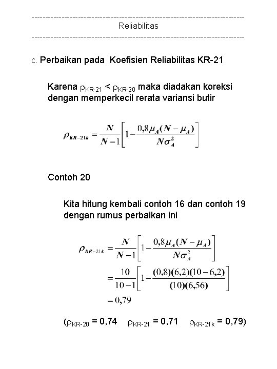 ---------------------------------------Reliabilitas ---------------------------------------c. Perbaikan pada Koefisien Reliabilitas KR-21 Karena KR-21 < KR-20 maka diadakan koreksi