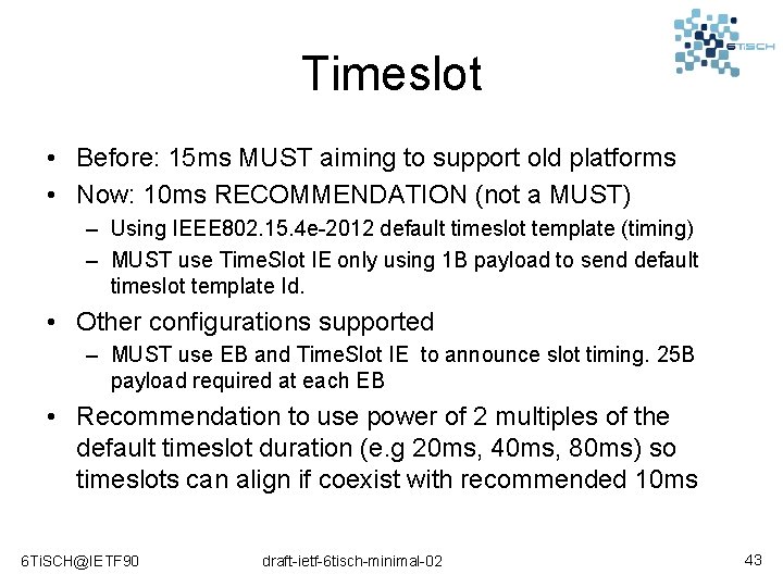 Timeslot • Before: 15 ms MUST aiming to support old platforms • Now: 10