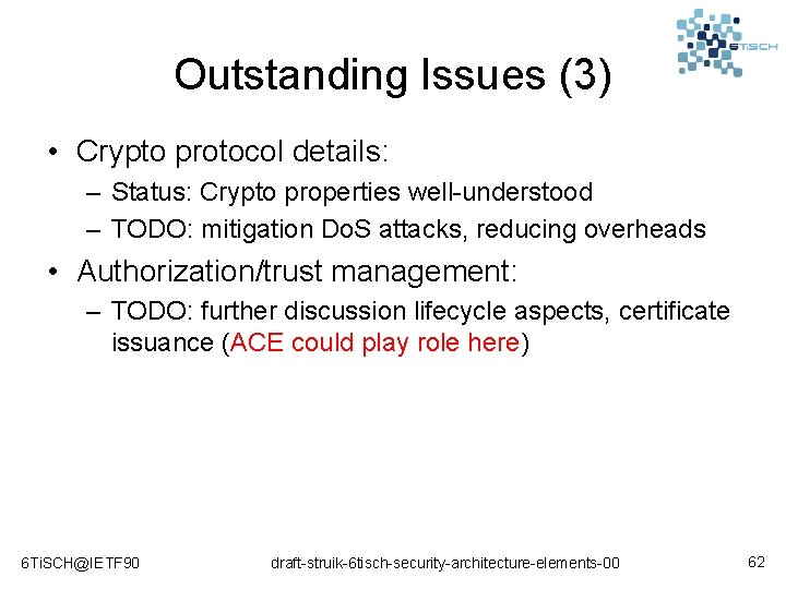 Outstanding Issues (3) • Crypto protocol details: – Status: Crypto properties well-understood – TODO: