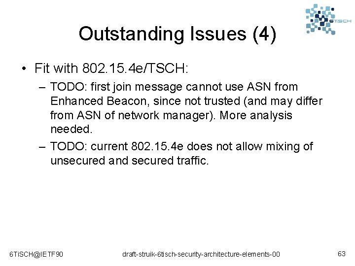 Outstanding Issues (4) • Fit with 802. 15. 4 e/TSCH: – TODO: first join