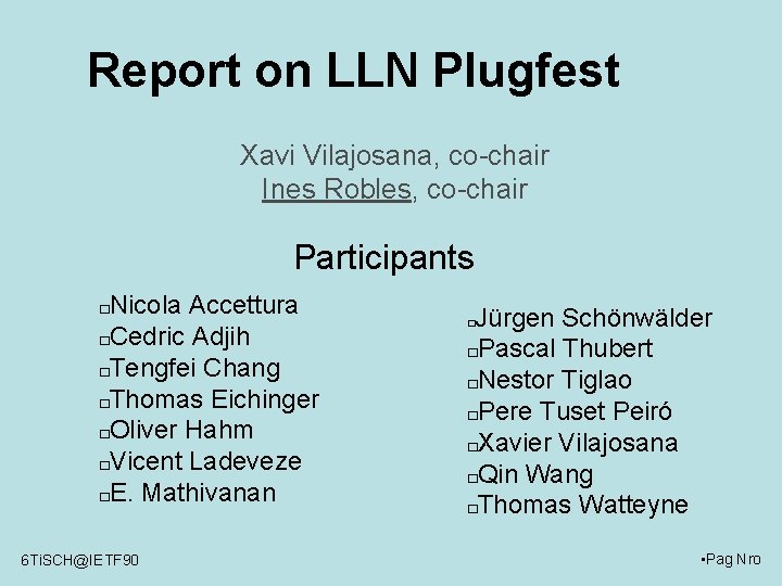 Report on LLN Plugfest Xavi Vilajosana, co-chair Ines Robles, co-chair Participants Nicola Accettura �