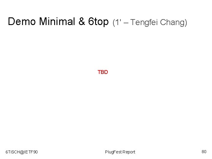 Demo Minimal & 6 top (1' – Tengfei Chang) TBD 6 Ti. SCH@IETF 90