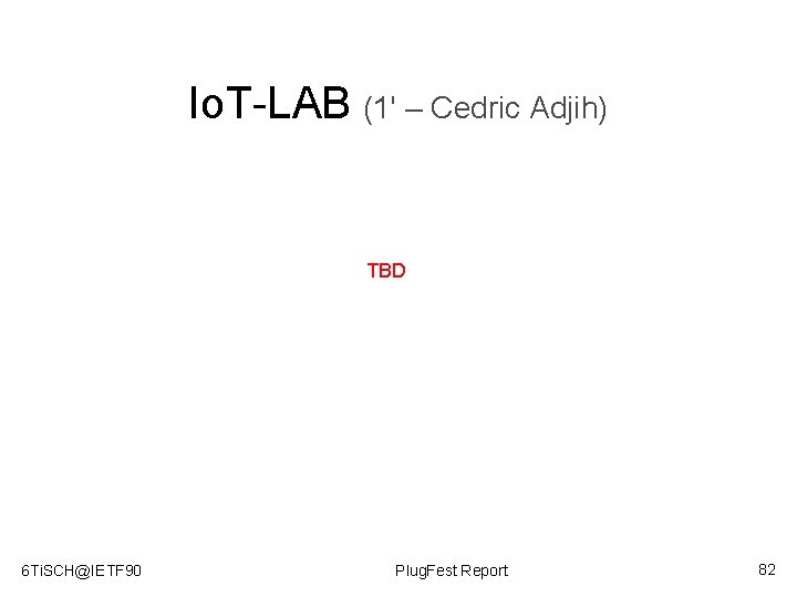 Io. T-LAB (1' – Cedric Adjih) TBD 6 Ti. SCH@IETF 90 Plug. Fest Report