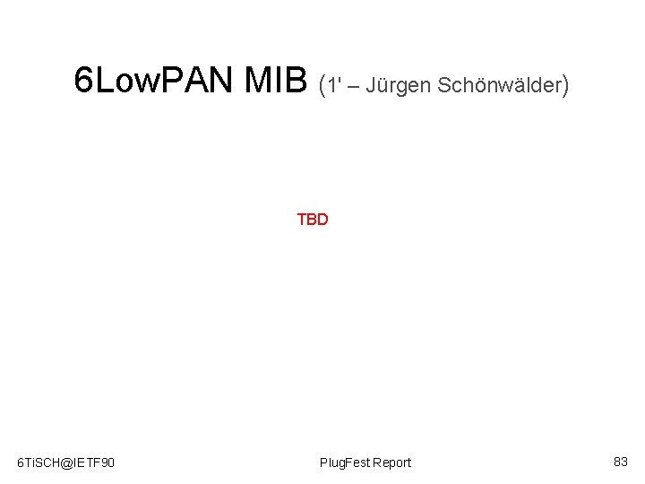 6 Low. PAN MIB (1' – Jürgen Schönwälder) TBD 6 Ti. SCH@IETF 90 Plug.