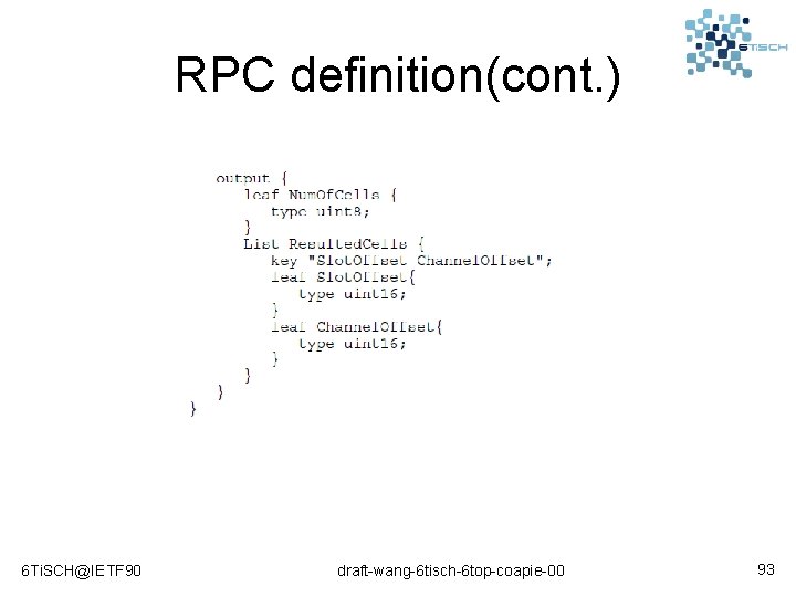 RPC definition(cont. ) 6 Ti. SCH@IETF 90 draft-wang-6 tisch-6 top-coapie-00 93 