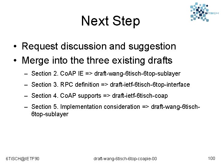 Next Step • Request discussion and suggestion • Merge into the three existing drafts