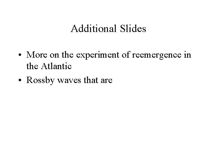 Additional Slides • More on the experiment of reemergence in the Atlantic • Rossby