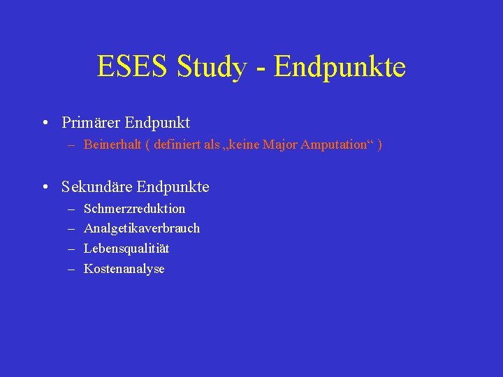 ESES Study - Endpunkte • Primärer Endpunkt – Beinerhalt ( definiert als „keine Major