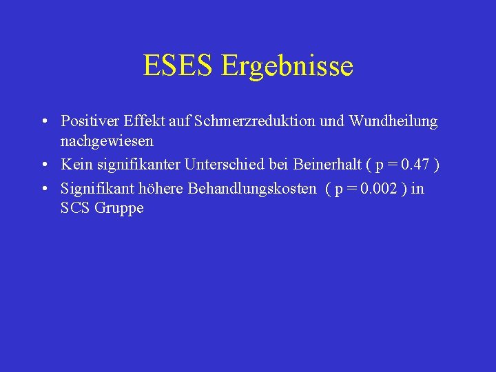 ESES Ergebnisse • Positiver Effekt auf Schmerzreduktion und Wundheilung nachgewiesen • Kein signifikanter Unterschied