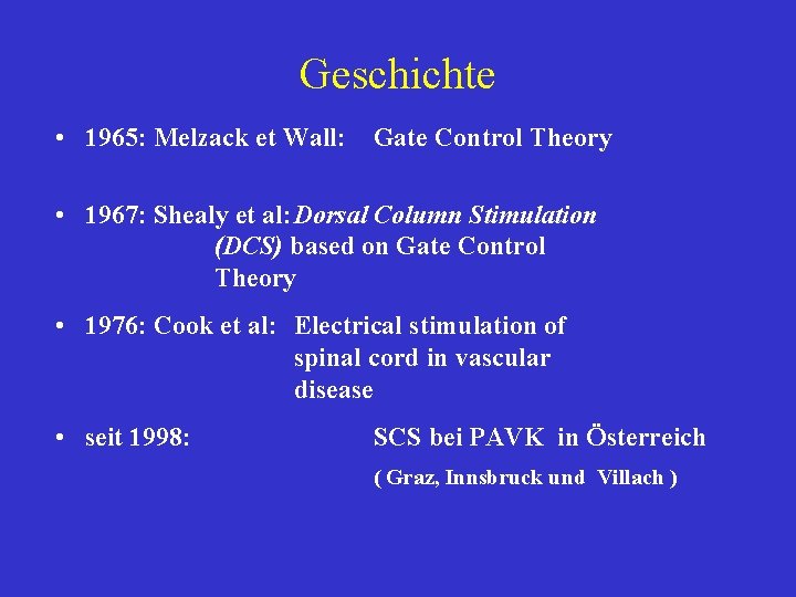 Geschichte • 1965: Melzack et Wall: Gate Control Theory • 1967: Shealy et al: