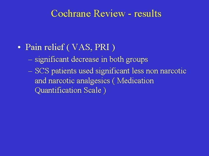 Cochrane Review - results • Pain relief ( VAS, PRI ) – significant decrease