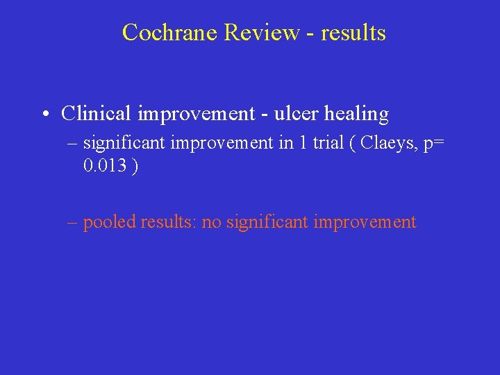 Cochrane Review - results • Clinical improvement - ulcer healing – significant improvement in