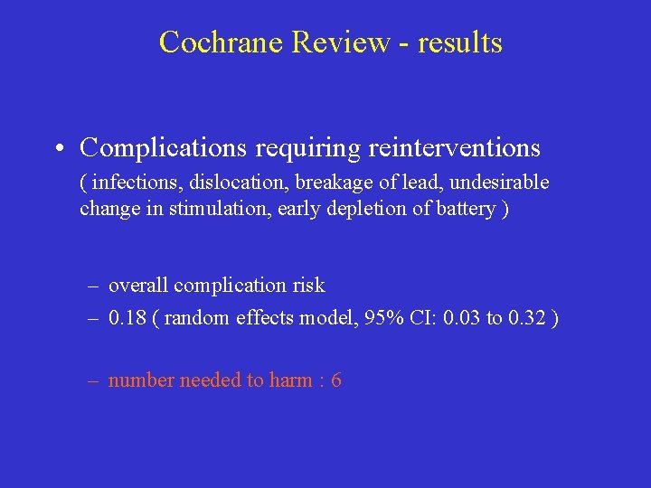 Cochrane Review - results • Complications requiring reinterventions ( infections, dislocation, breakage of lead,