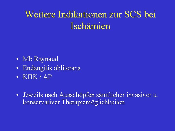 Weitere Indikationen zur SCS bei Ischämien • Mb Raynaud • Endangitis obliterans • KHK