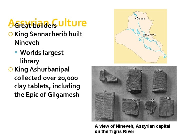 Assyrian Culture Great builders King Sennacherib built Nineveh Worlds largest library King Ashurbanipal collected