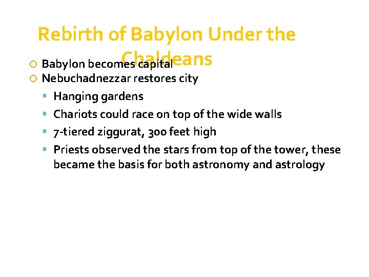 Rebirth of Babylon Under the Chaldeans Babylon becomes capital Nebuchadnezzar restores city Hanging gardens