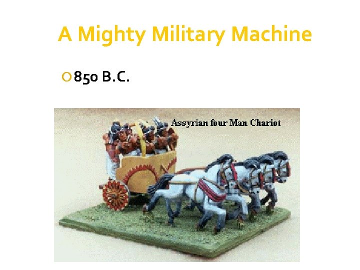 A Mighty Military Machine 850 B. C. 