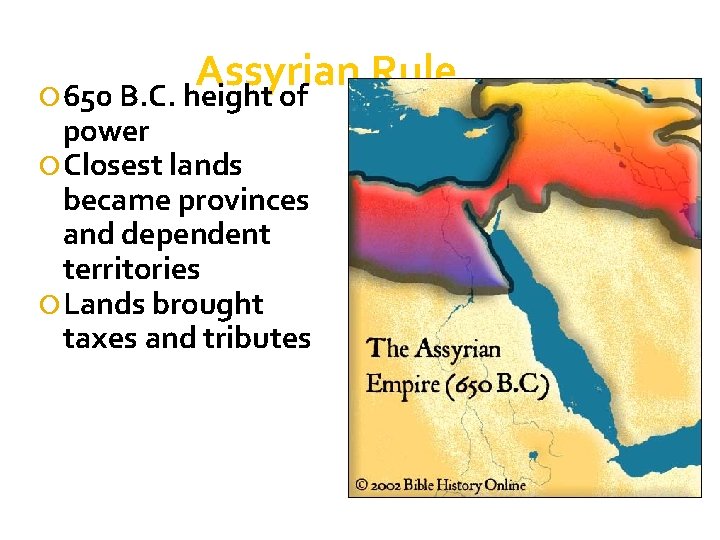 Assyrian Rule 650 B. C. height of power Closest lands became provinces and dependent