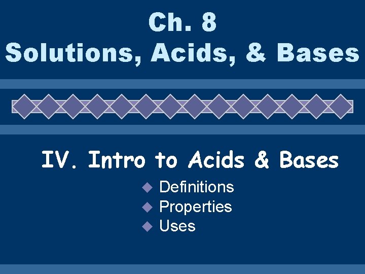 Ch. 8 Solutions, Acids, & Bases IV. Intro to Acids & Bases u u
