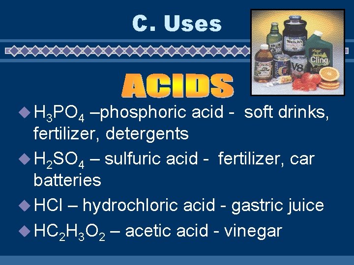 C. Uses u H 3 PO 4 –phosphoric acid - soft drinks, fertilizer, detergents