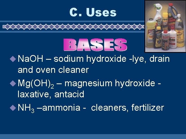C. Uses u Na. OH – sodium hydroxide -lye, drain and oven cleaner u