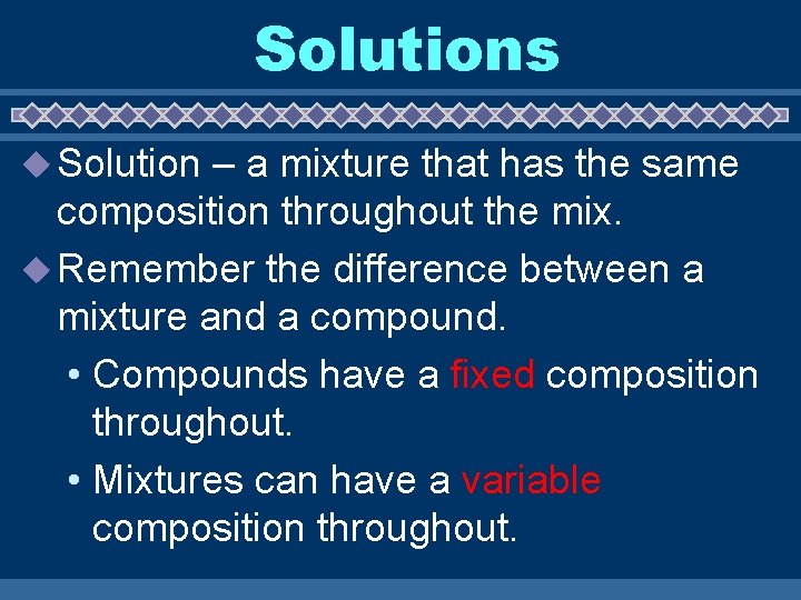 Solutions u Solution – a mixture that has the same composition throughout the mix.