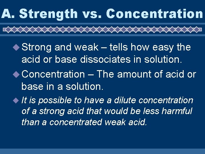 A. Strength vs. Concentration u Strong and weak – tells how easy the acid